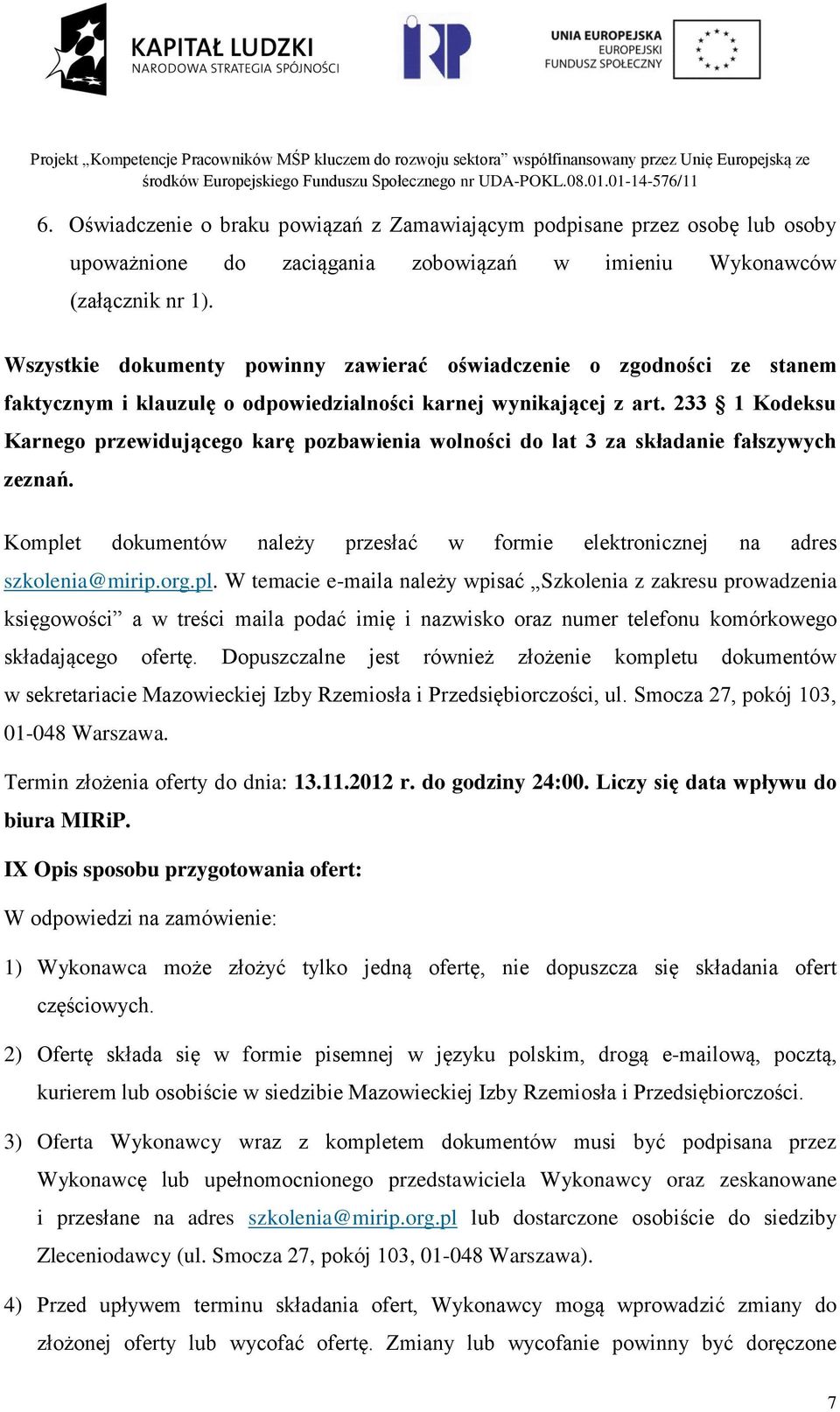 233 1 Kodeksu Karnego przewidującego karę pozbawienia wolności do lat 3 za składanie fałszywych zeznań. Komple