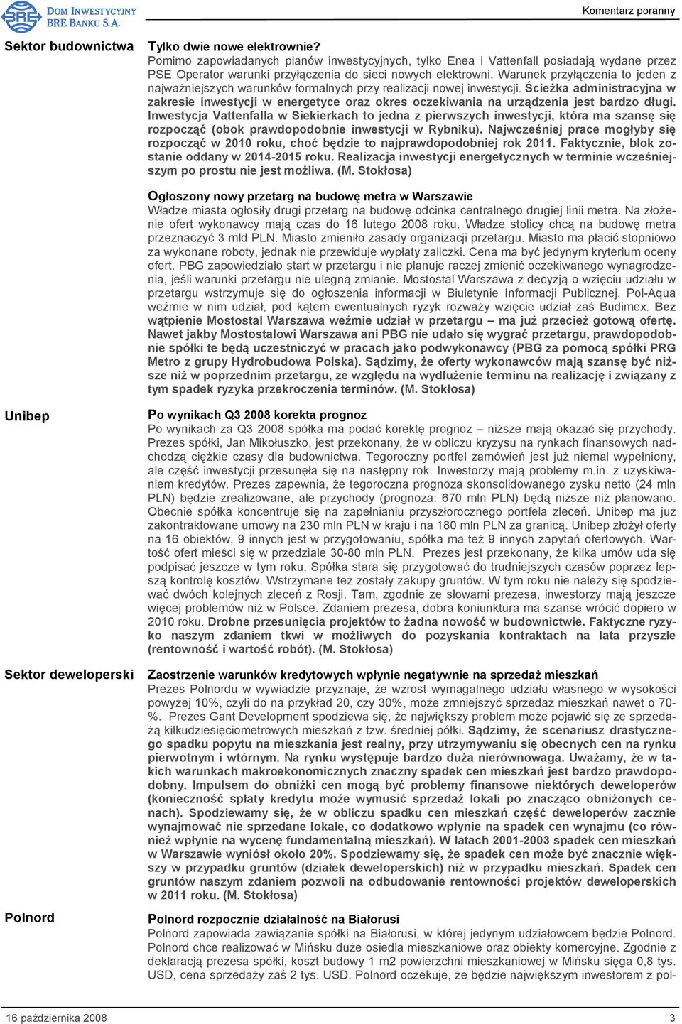 Ścieżka administracyjna w zakresie inwestycji w energetyce oraz okres oczekiwania na urządzenia jest bardzo długi.