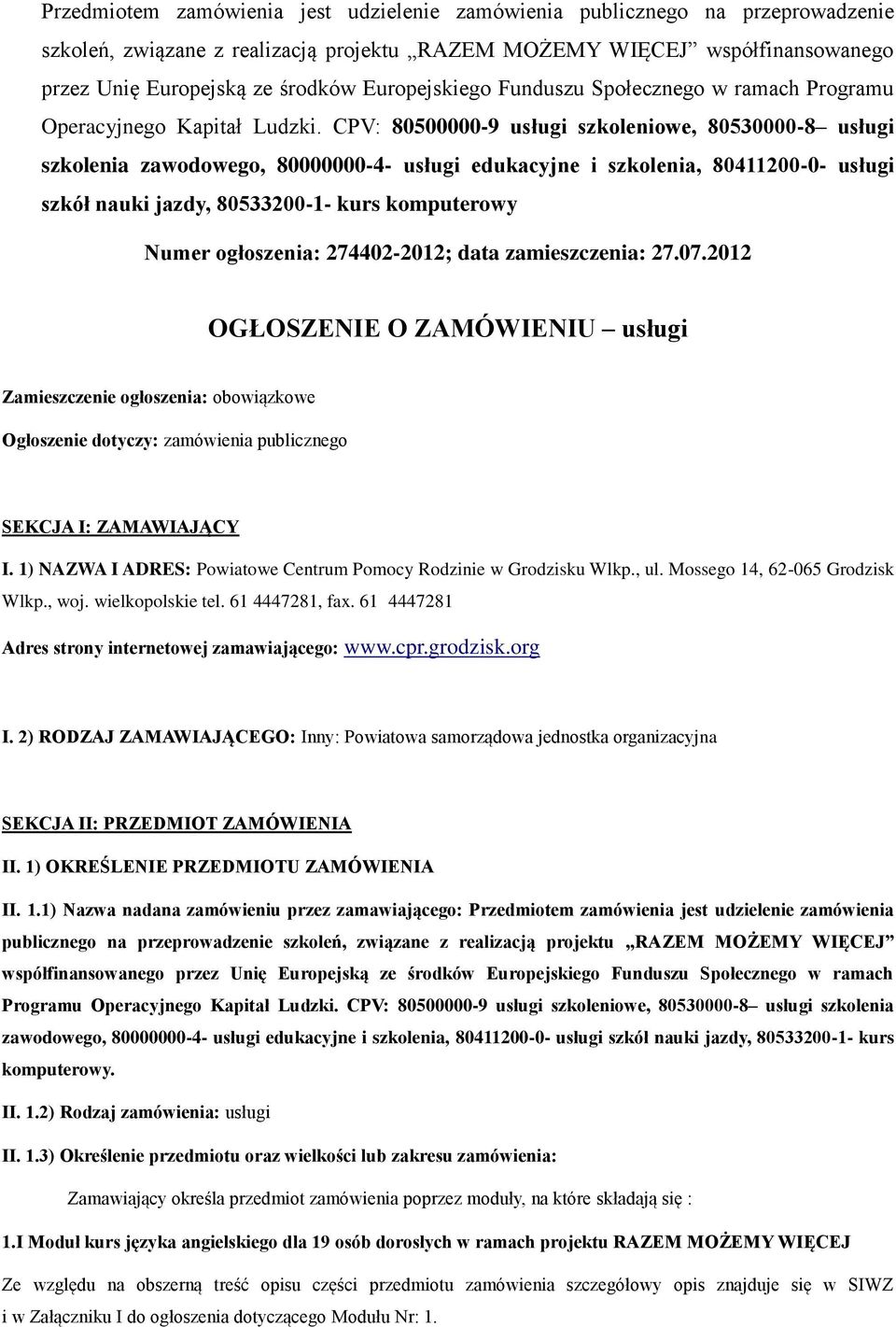 CPV: 80500000-9 usługi szkoleniowe, 80530000-8 usługi szkolenia zawodowego, 80000000-4- usługi edukacyjne i szkolenia, 80411200-0- usługi szkół nauki jazdy, 80533200-1- kurs komputerowy Numer