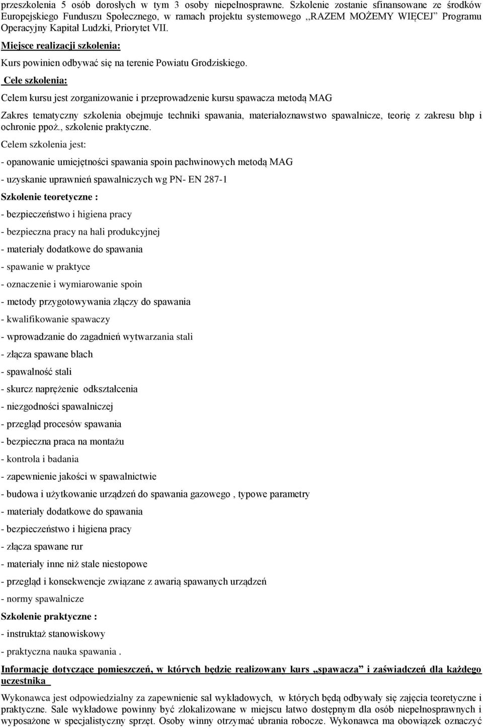 Miejsce realizacji szkolenia: Kurs powinien odbywać się na terenie Powiatu Grodziskiego.