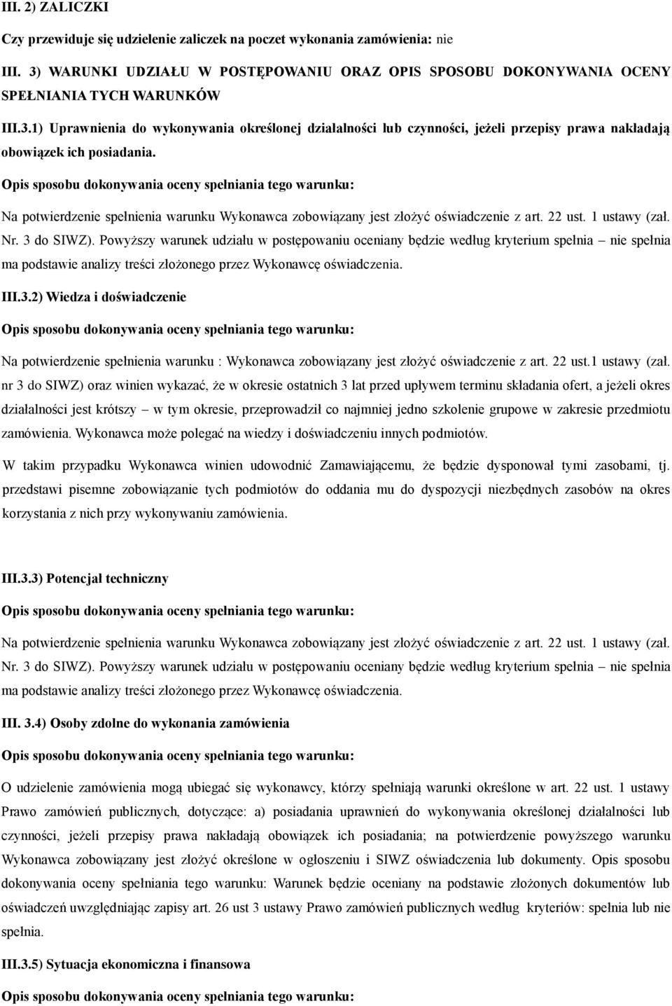 1) Uprawnienia do wykonywania określonej działalności lub czynności, jeżeli przepisy prawa nakładają obowiązek ich posiadania.