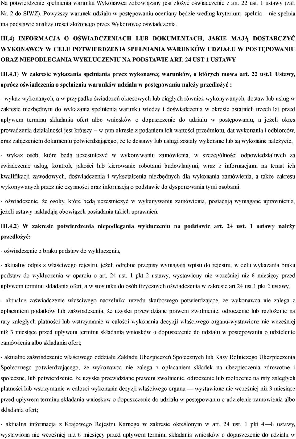 4) INFORMACJA O OŚWIADCZENIACH LUB DOKUMENTACH, JAKIE MAJĄ DOSTARCZYĆ WYKONAWCY W CELU POTWIERDZENIA SPEŁNIANIA WARUNKÓW UDZIAŁU W POSTĘPOWANIU ORAZ NIEPODLEGANIA WYKLUCZENIU NA PODSTAWIE ART.