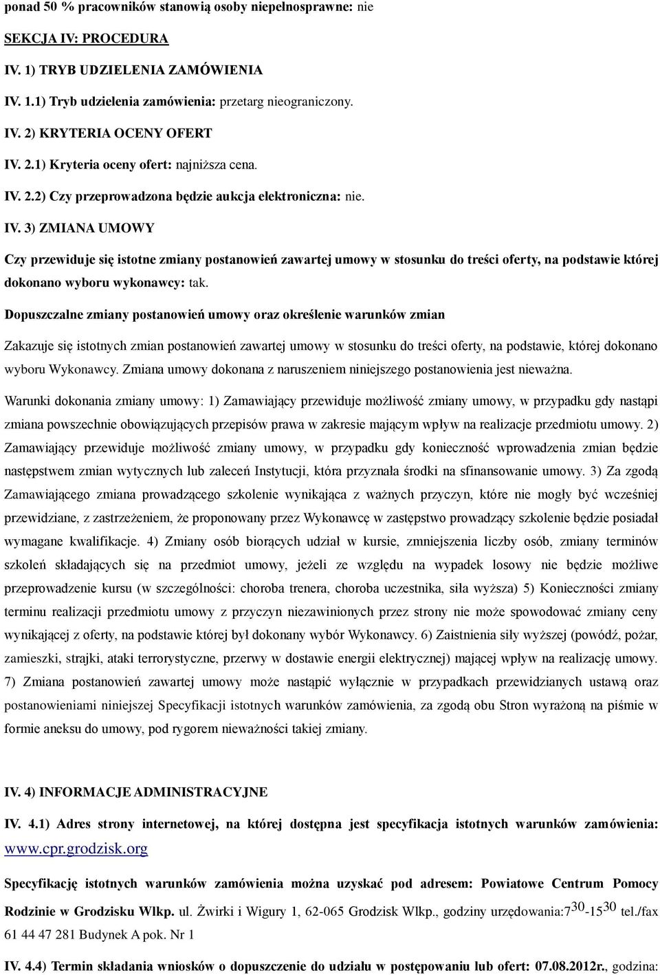 2.2) Czy przeprowadzona będzie aukcja elektroniczna: nie. IV.