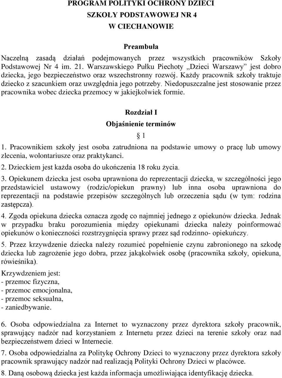 Niedopuszczalne jest stosowanie przez pracownika wobec dziecka przemocy w jakiejkolwiek formie. Rozdział I Objaśnienie terminów 1 1.