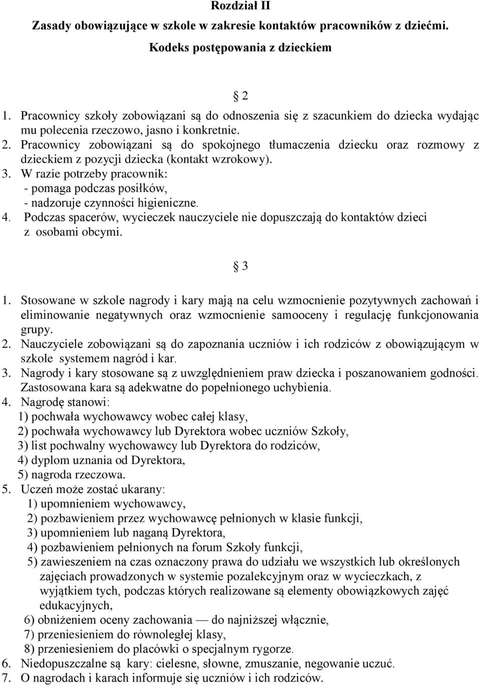 Pracownicy zobowiązani są do spokojnego tłumaczenia dziecku oraz rozmowy z dzieckiem z pozycji dziecka (kontakt wzrokowy). 3.