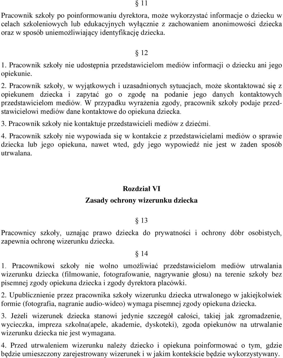 Pracownik szkoły, w wyjątkowych i uzasadnionych sytuacjach, może skontaktować się z opiekunem dziecka i zapytać go o zgodę na podanie jego danych kontaktowych przedstawicielom mediów.