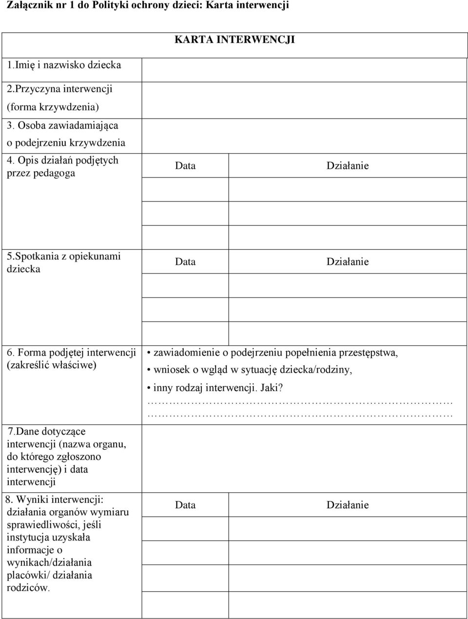 Forma podjętej interwencji (zakreślić właściwe) 7.Dane dotyczące interwencji (nazwa organu, do którego zgłoszono interwencję) i data interwencji 8 8.