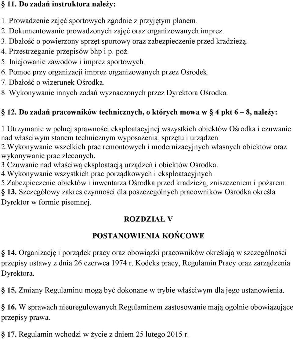 Pomoc przy organizacji imprez organizowanych przez Ośrodek. 7. Dbałość o wizerunek Ośrodka. 8. Wykonywanie innych zadań wyznaczonych przez Dyrektora Ośrodka. 12.