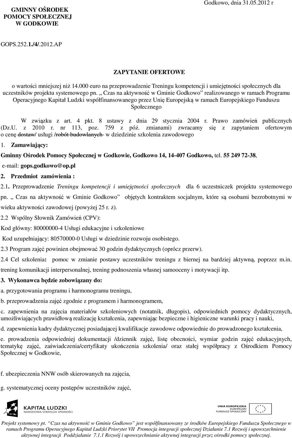 Czas na aktywność w Gminie Godkowo realizowanego w ramach Programu Operacyjnego Kapitał Ludzki współfinansowanego przez Unię Europejską w ramach Europejskiego Funduszu Społecznego W związku z art.