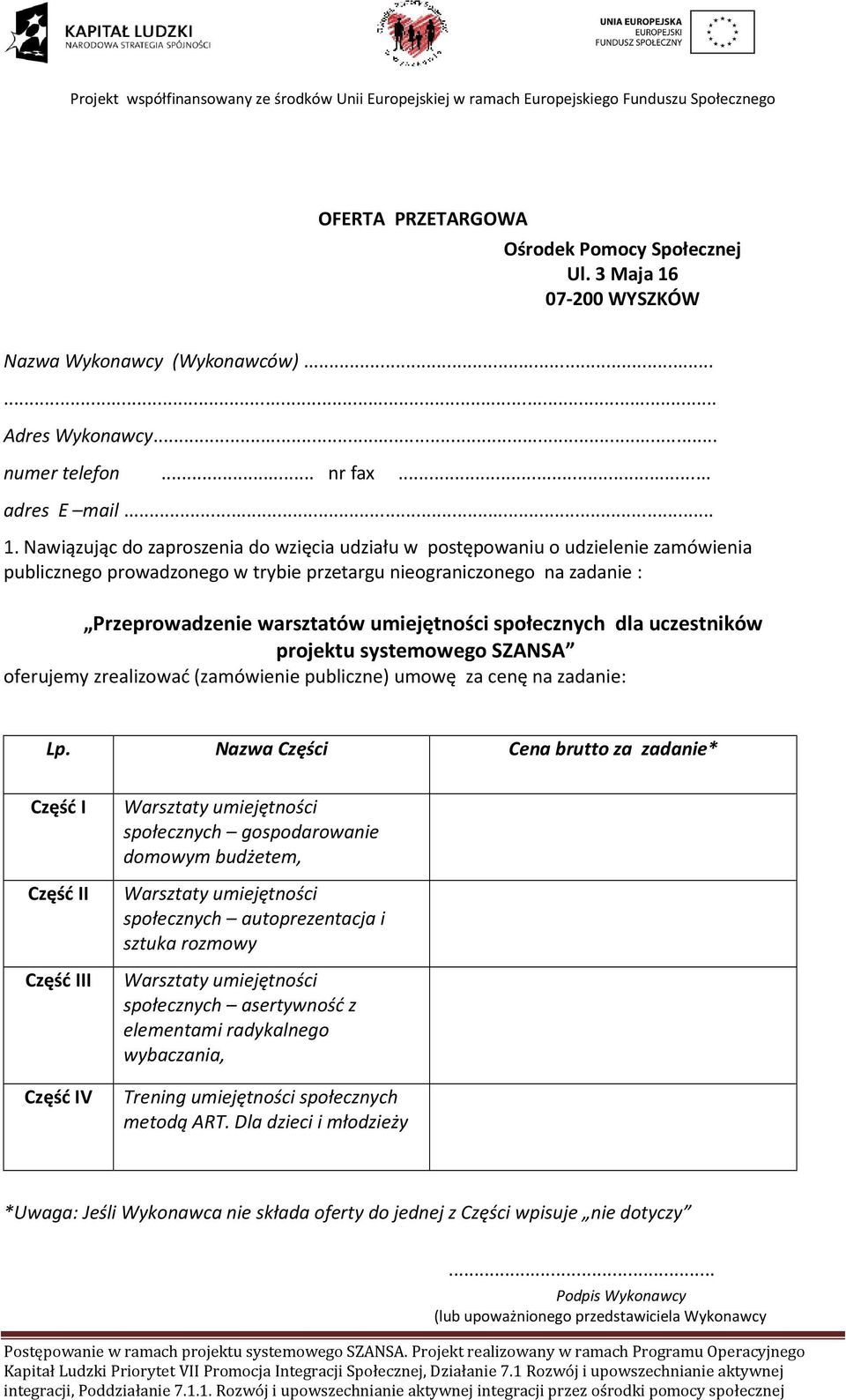 Nawiązując do zaproszenia do wzięcia udziału w postępowaniu o udzielenie zamówienia publicznego prowadzonego w trybie przetargu nieograniczonego na zadanie : Przeprowadzenie warsztatów umiejętności