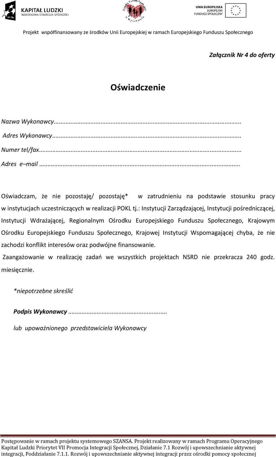: Instytucji Zarządzającej, Instytucji pośredniczącej, Instytucji Wdrażającej, Regionalnym Ośrodku Europejskiego Funduszu Społecznego, Krajowym Ośrodku Europejskiego Funduszu