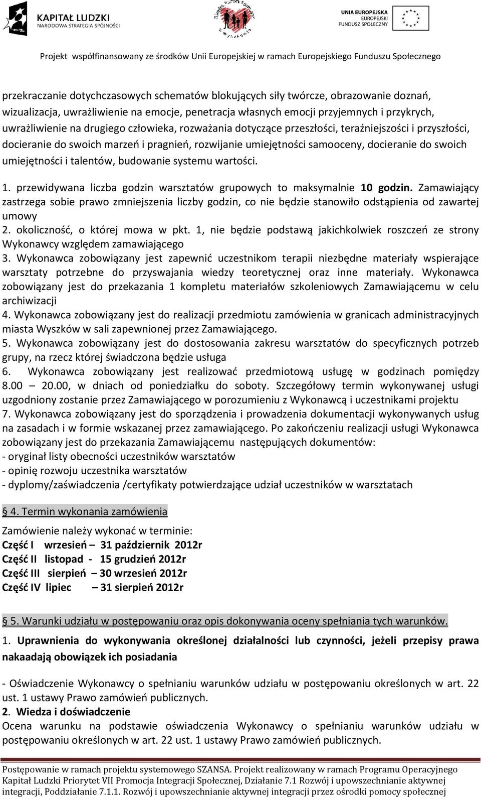 talentów, budowanie systemu wartości. 1. przewidywana liczba godzin warsztatów grupowych to maksymalnie 10 godzin.