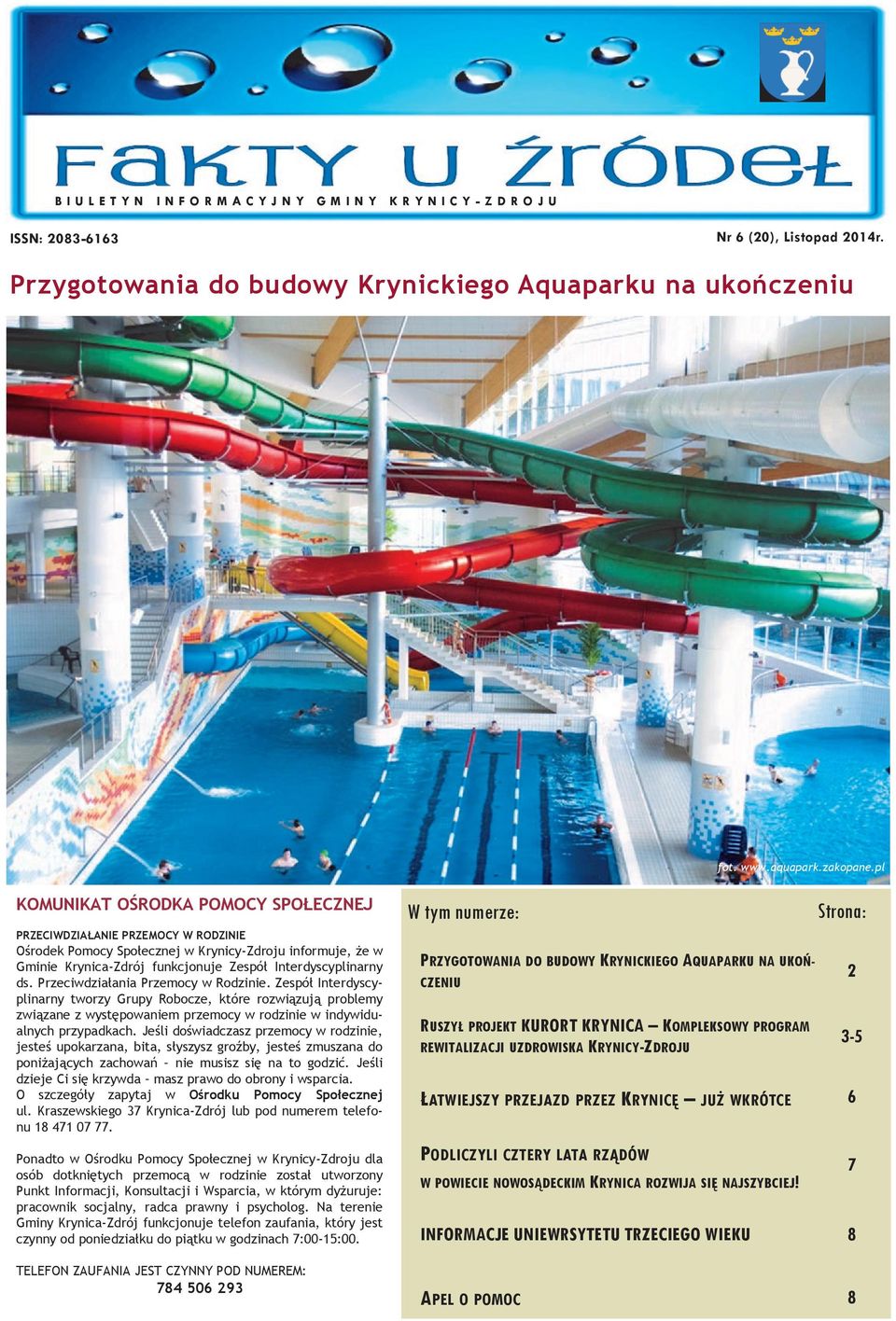 pl KOMUNIKAT OŚRODKA POMOCY SPOŁECZNEJ PRZECIWDZIAŁANIE PRZEMOCY W RODZINIE Ośrodek Pomocy Społecznej w Krynicy-Zdroju informuje, że w Gminie Krynica-Zdrój funkcjonuje Zespół Interdyscyplinarny ds.
