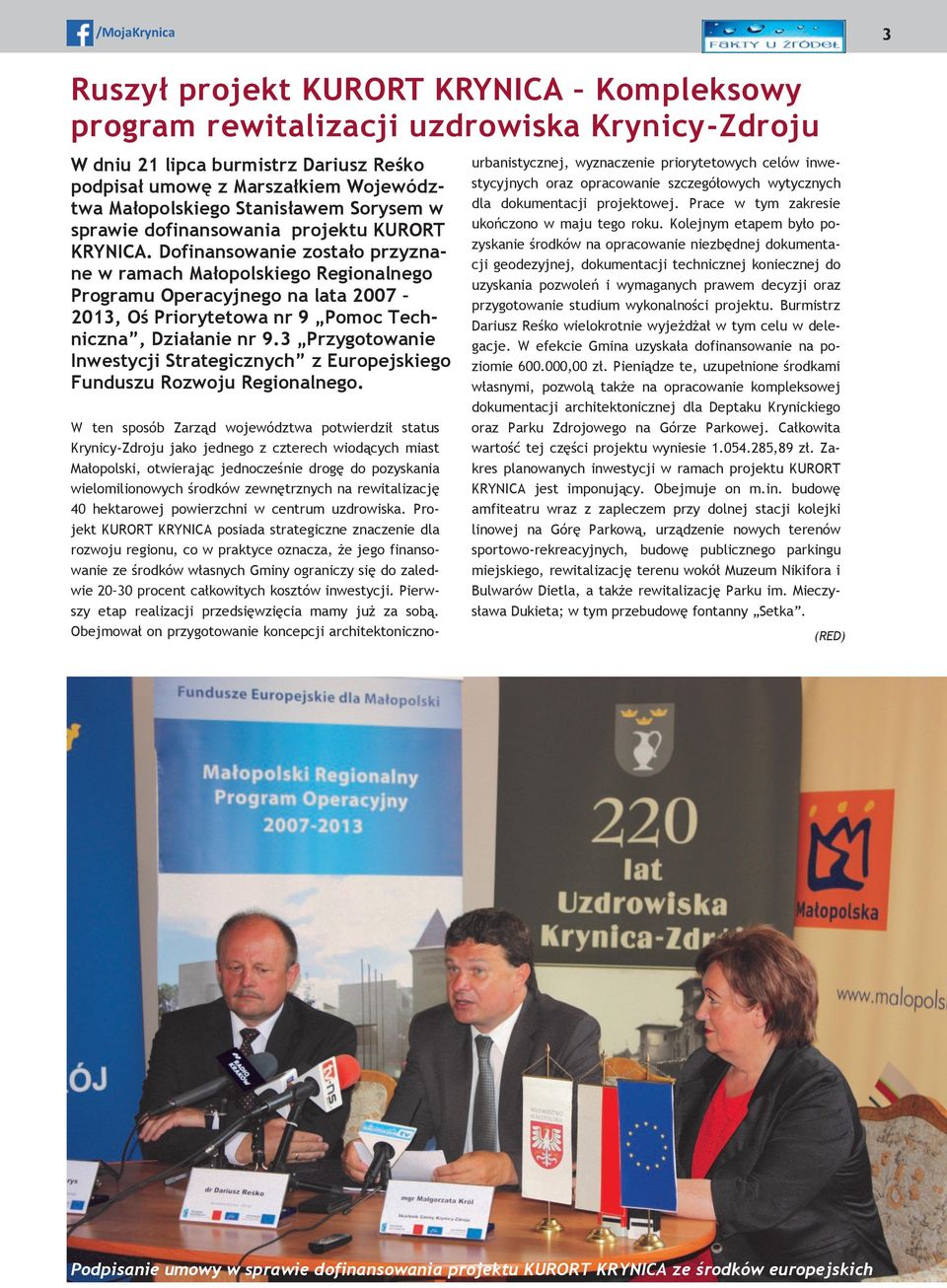 Dofinansowanie zostało przyznane w ramach Małopolskiego Regionalnego Programu Operacyjnego na lata 2007 2013, Oś Priorytetowa nr 9 Pomoc Techniczna, Działanie nr 9.