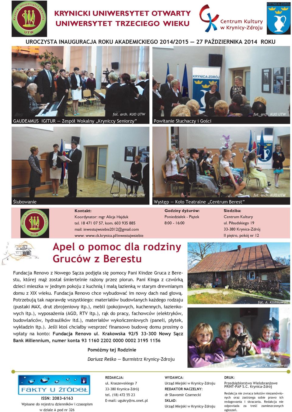 18 471 07 57, kom. 603 935 885 mail: inwestujwsiebie2012@gmail.com www: www.ck.krynica.