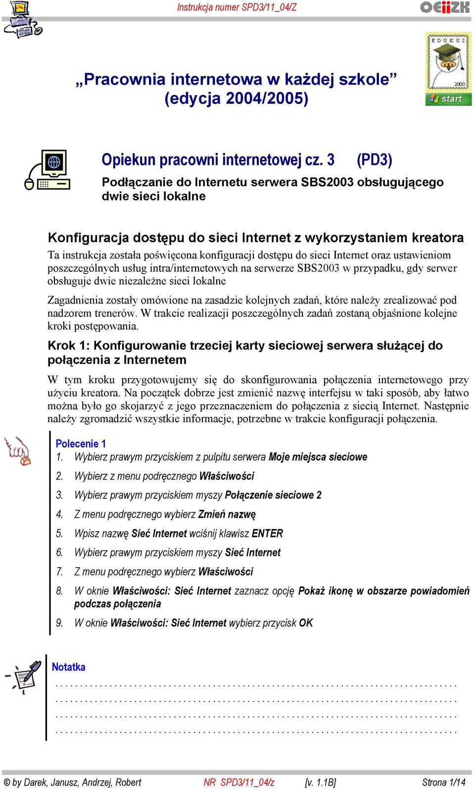 do sieci Internet oraz ustawieniom poszczególnych us ug intra/internetowych na serwerze SBS2003 w przypadku, gdy serwer obs uguje dwie niezale ne sieci lokalne Zagadnienia zosta y omówione na