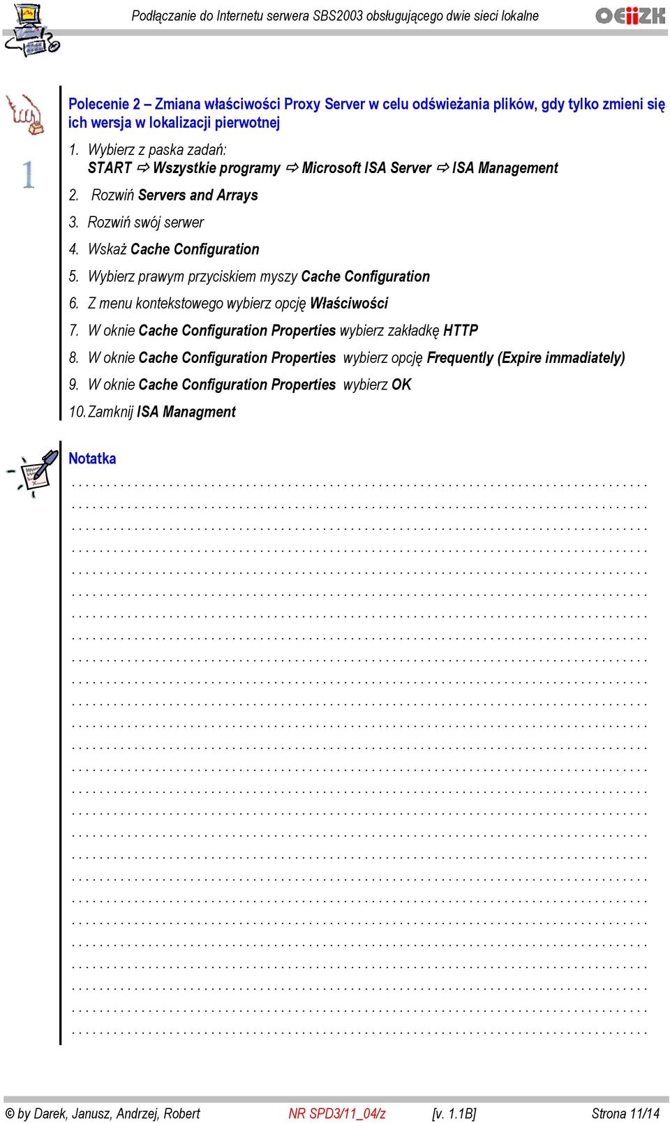 Wybierz prawym przyciskiem myszy Cache Configuration 6. Z menu kontekstowego wybierz opcj W a ciwo ci 7. W oknie Cache Configuration Properties wybierz zak adk HTTP 8.