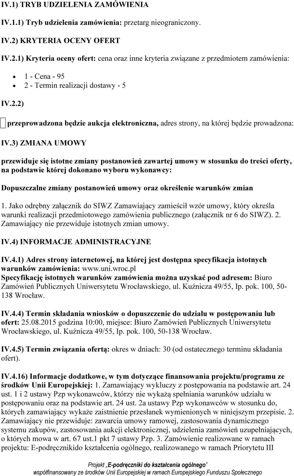 3) ZMIANA UMOWY przewiduje się istotne zmiany postanowień zawartej umowy w stosunku do treści oferty, na podstawie której dokonano wyboru wykonawcy: Dopuszczalne zmiany postanowień umowy oraz