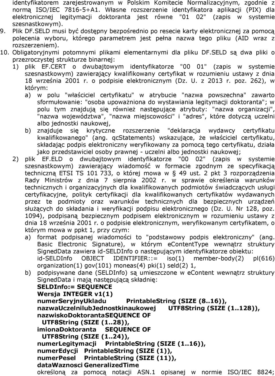 SELD musi być dostępny bezpośrednio po resecie karty elektronicznej za pomocą polecenia wyboru, którego parametrem jest pełna nazwa tego pliku (AID wraz z rozszerzeniem). 10.
