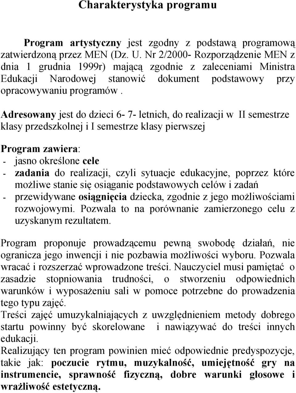 Adresowany jest do dzieci 6-7- letnich, do realizacji w II semestrze klasy przedszkolnej i I semestrze klasy pierwszej Program zawiera: - jasno określone cele - zadania do realizacji, czyli sytuacje