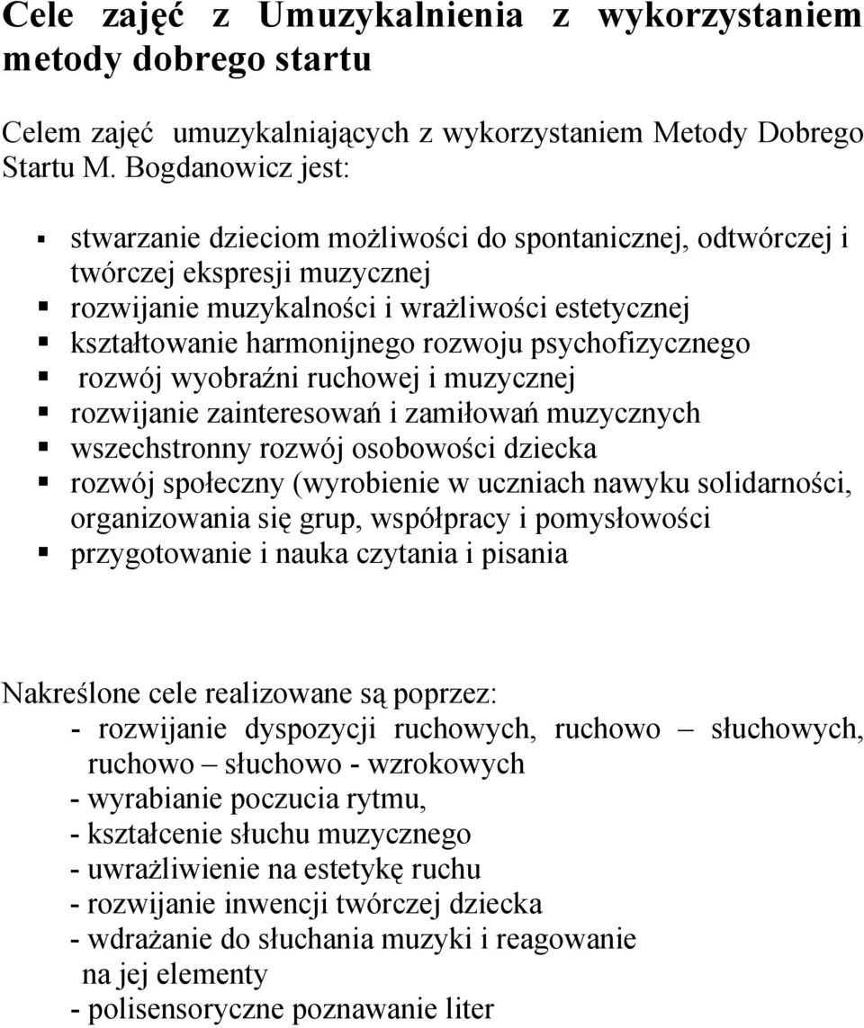 psychofizycznego rozwój wyobraźni ruchowej i muzycznej rozwijanie zainteresowań i zamiłowań muzycznych wszechstronny rozwój osobowości dziecka rozwój społeczny (wyrobienie w uczniach nawyku