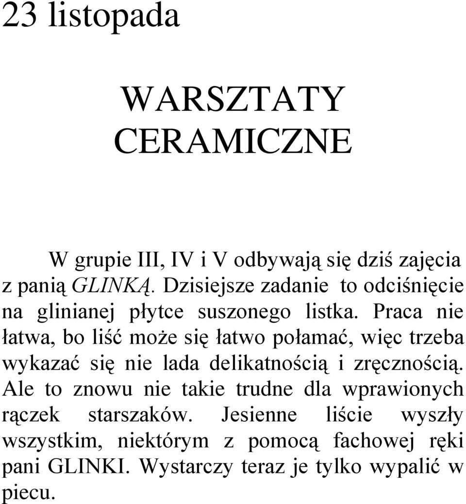 Praca nie łatwa, bo liść może się łatwo połamać, więc trzeba wykazać się nie lada delikatnością i zręcznością.