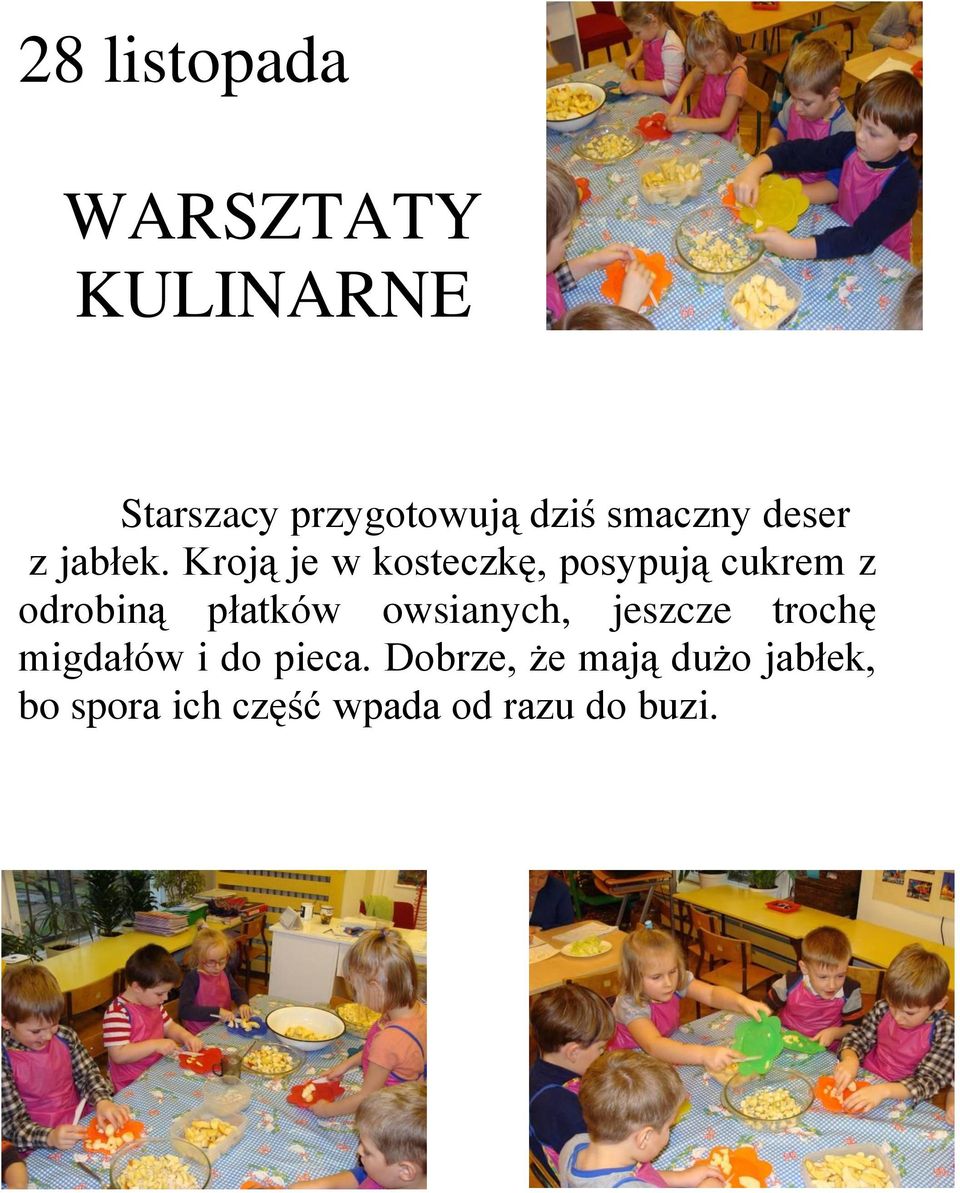 Kroją je w kosteczkę, posypują cukrem z odrobiną płatków