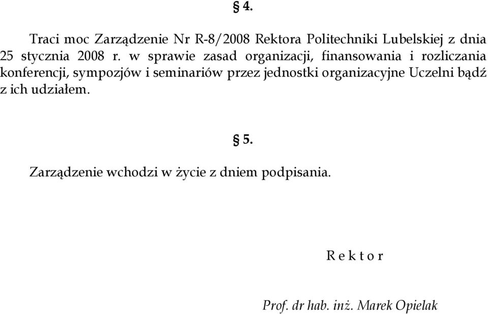 sympozjów i seminariów przez jednostki organizacyjne Uczelni bądź z ich