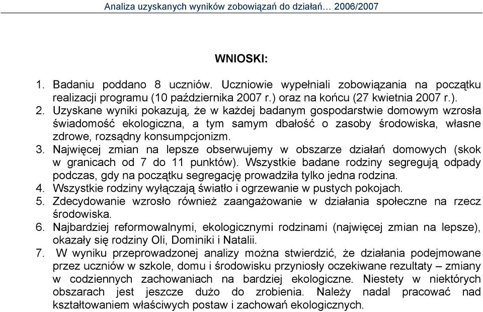 r.). 2. Uzyskane wyniki pokazują, że w każdej badanym gospodarstwie domowym wzrosła świadomość ekologiczna, a tym samym dbałość o zasoby środowiska, własne zdrowe, rozsądny konsumpcjonizm. 3.