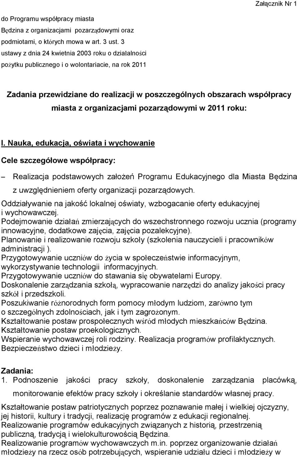 pozarządowymi w 2011 roku: I. Nauka, edukacja, oświata i wychowanie Realizacja podstawowych założeń Programu Edukacyjnego dla Miasta Będzina z uwzględnieniem oferty organizacji pozarządowych.