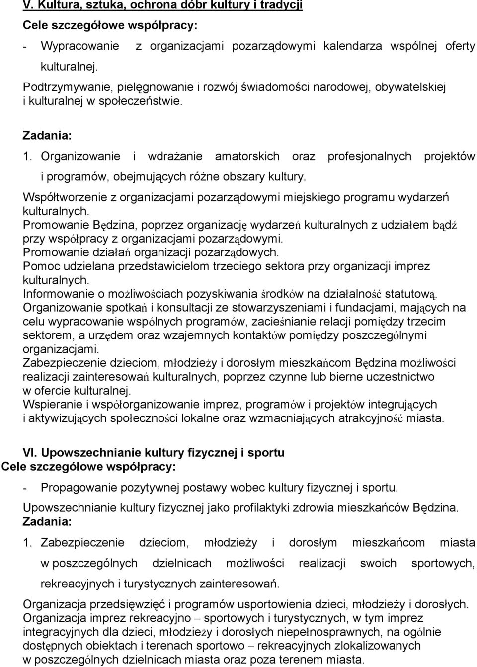 Organizowanie i wdrażanie amatorskich oraz profesjonalnych projektów i programów, obejmujących różne obszary kultury.