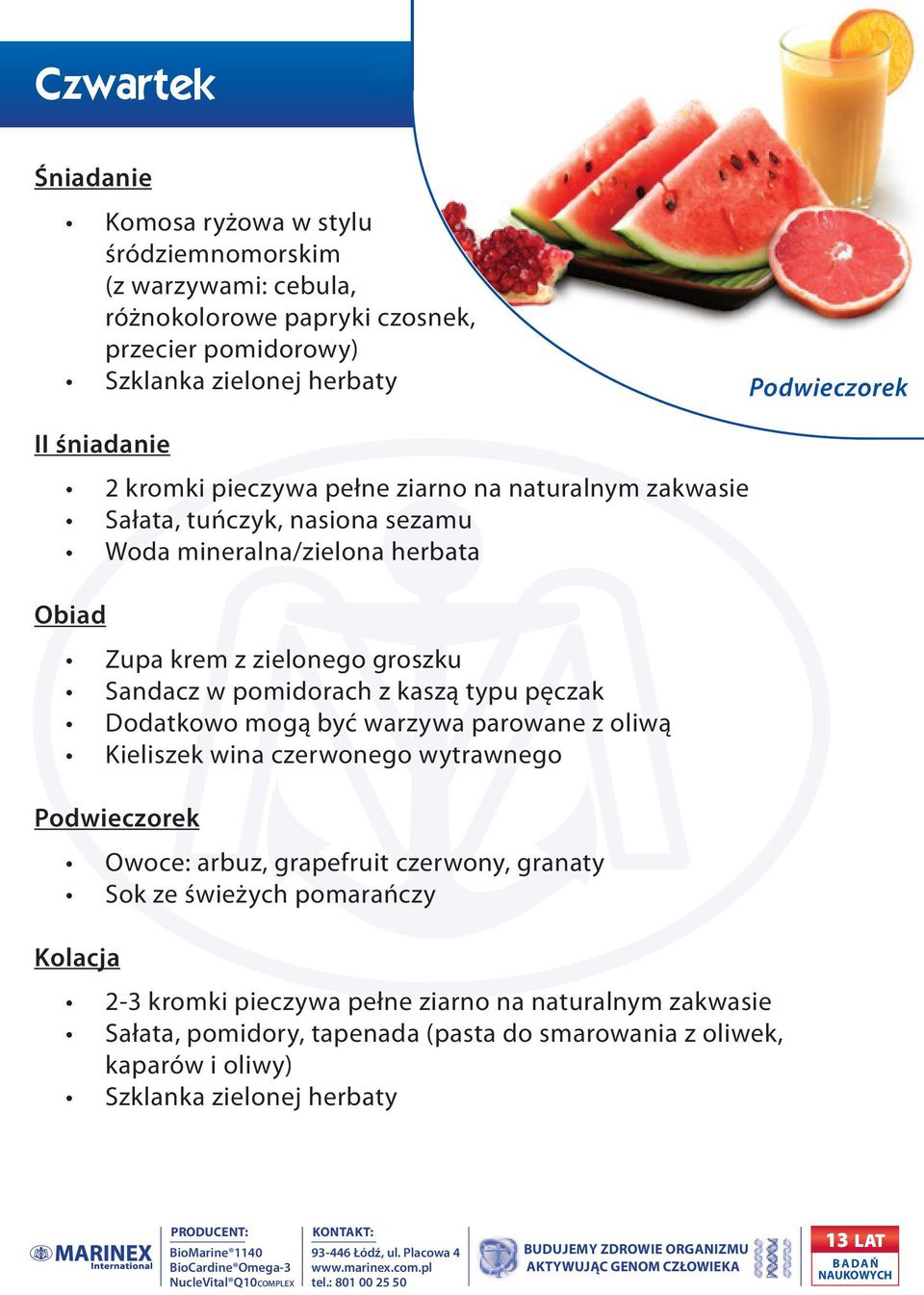 Dodatkowo mogą być warzywa parowane z oliwą Owoce: arbuz, grapefruit czerwony, granaty Sok ze świeżych pomarańczy 2-3