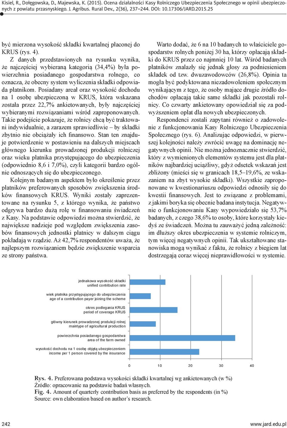 płatnikom. Posiadany areał oraz wysokość dochodu na 1 osobę ubezpieczoną w KRUS, która wskazana została przez 22,7% ankietowanych, były najczęściej wybieranymi rozwiązaniami wśród zaproponowanych.