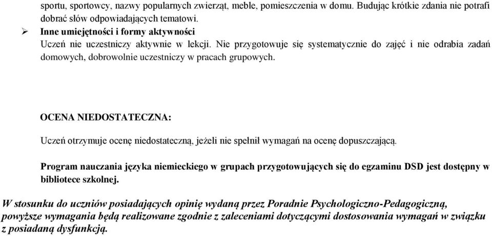 OCENA NIEDOSTATECZNA: Uczeń otrzymuje ocenę niedostateczną, jeżeli nie spełnił wymagań na ocenę dopuszczającą.