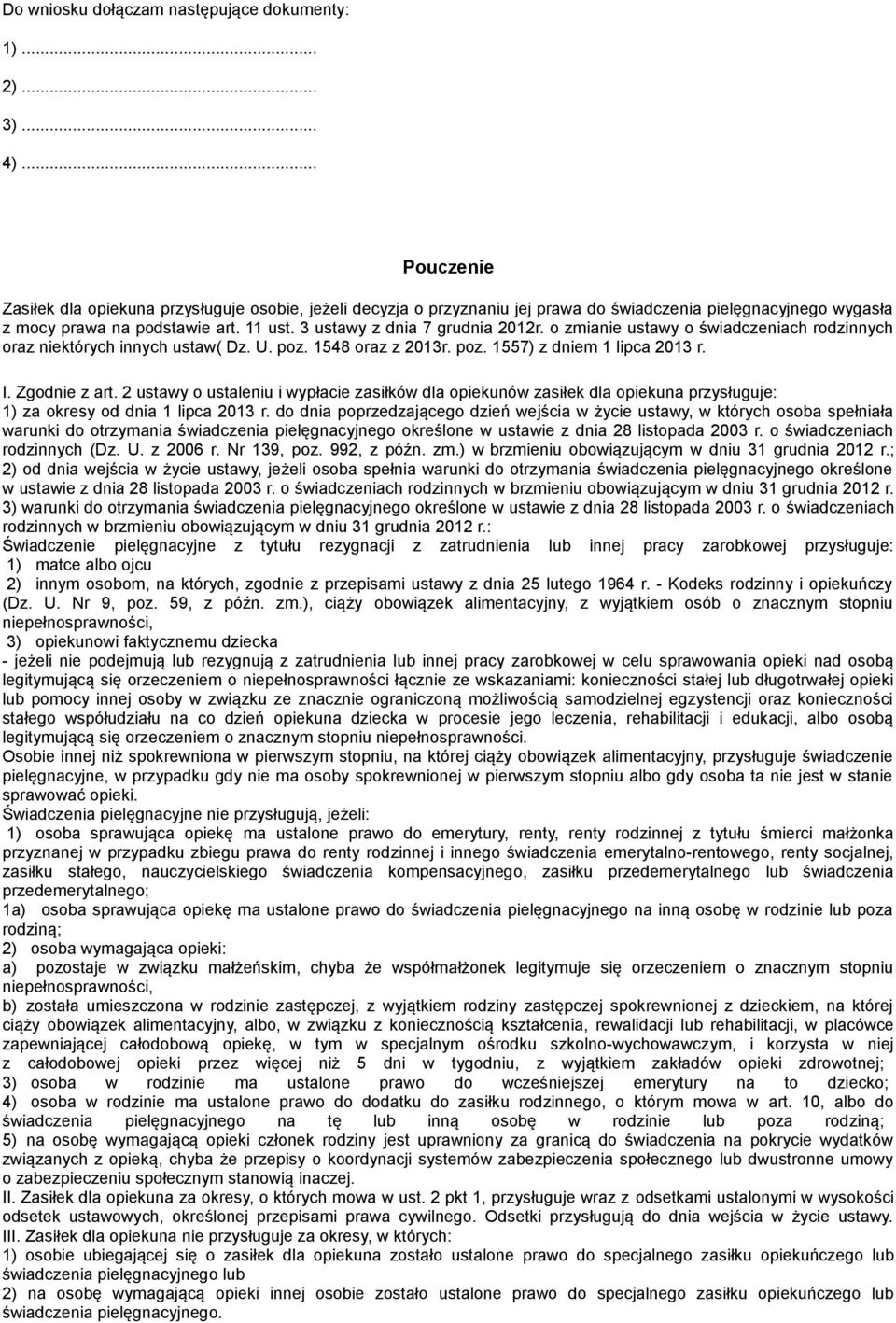 3 ustawy z dnia 7 grudnia 2012r. o zmianie ustawy o świadczeniach rodzinnych oraz niektórych innych ustaw( Dz. U. poz. 1548 oraz z 2013r. poz. 1557) z dniem 1 lipca 2013 r. I. Zgodnie z art.