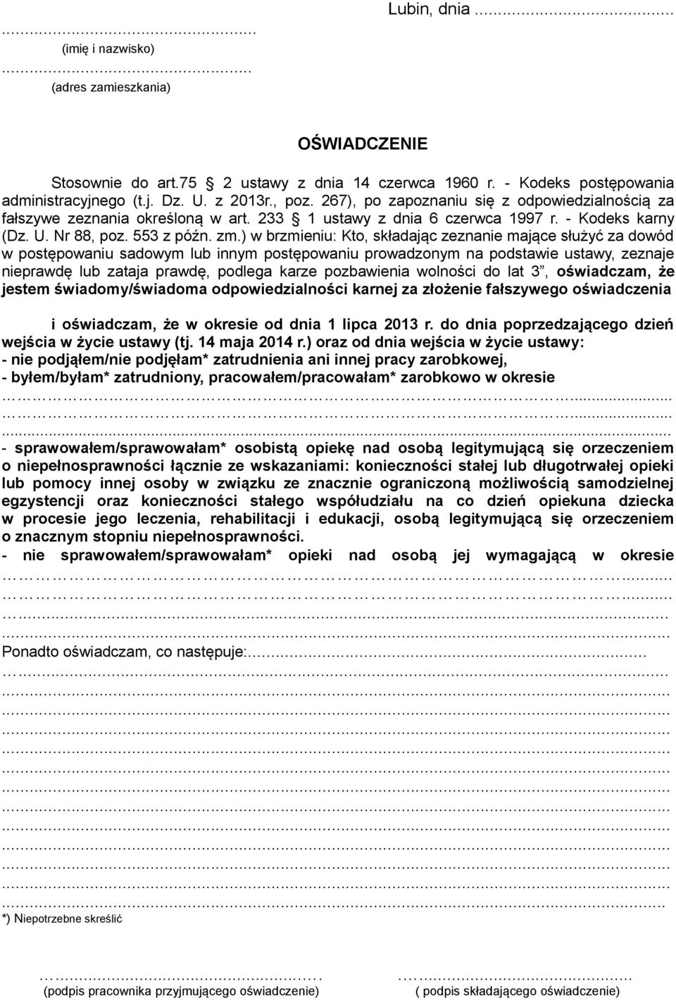 ) w brzmieniu: Kto, składając zeznanie mające służyć za dowód w postępowaniu sadowym lub innym postępowaniu prowadzonym na podstawie ustawy, zeznaje nieprawdę lub zataja prawdę, podlega karze