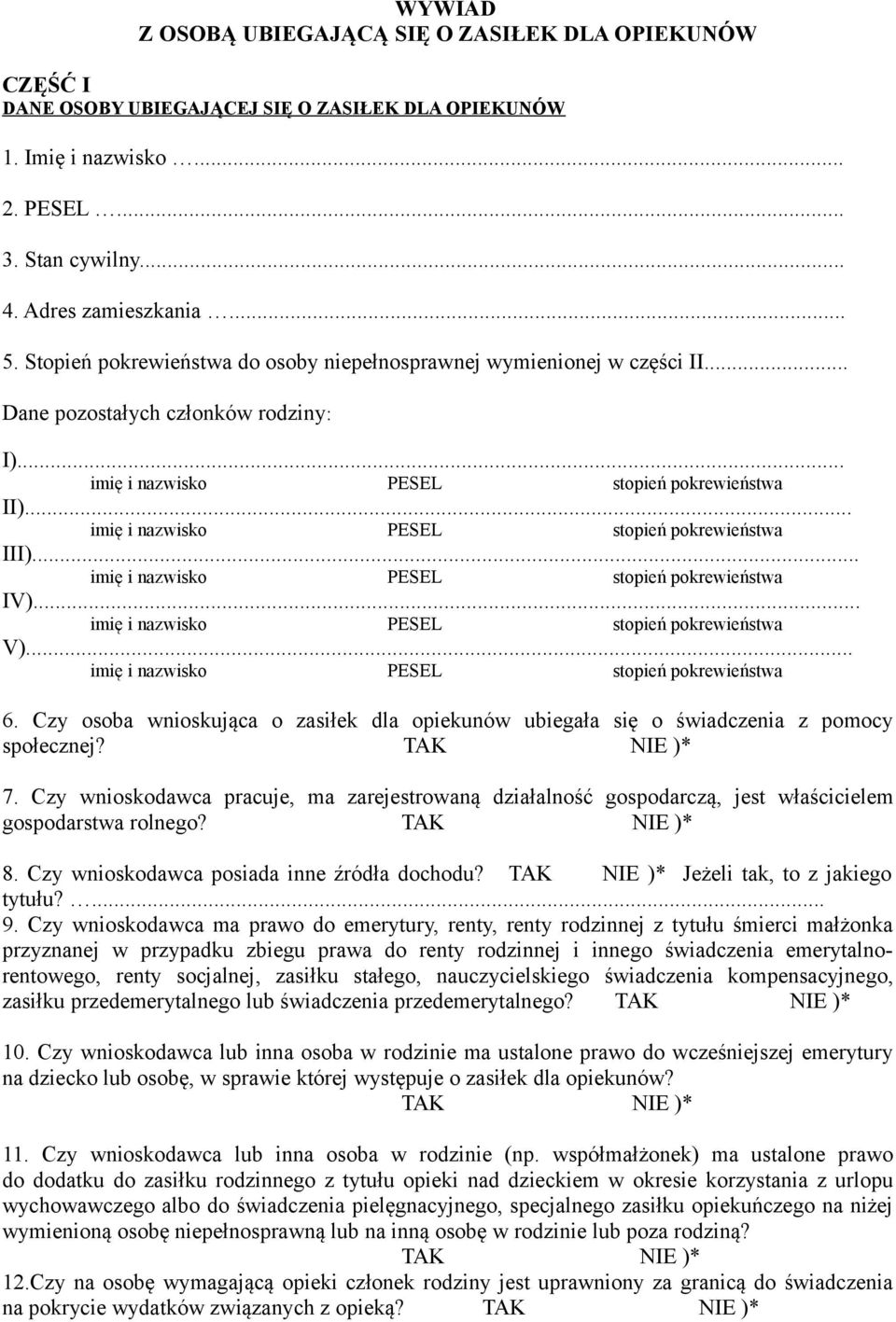 .. imię i nazwisko PESEL stopień pokrewieństwa III)... imię i nazwisko PESEL stopień pokrewieństwa IV)... imię i nazwisko PESEL stopień pokrewieństwa V)... imię i nazwisko PESEL stopień pokrewieństwa 6.