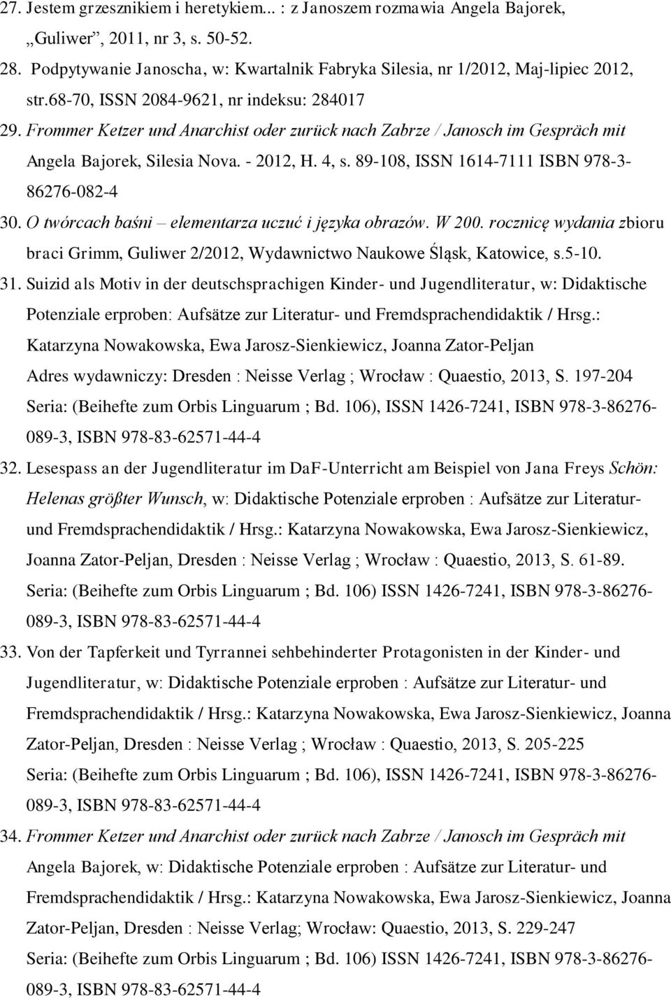 89-108, ISSN 1614-7111 ISBN 978-3- 86276-082-4 30. O twórcach baśni elementarza uczuć i języka obrazów. W 200.