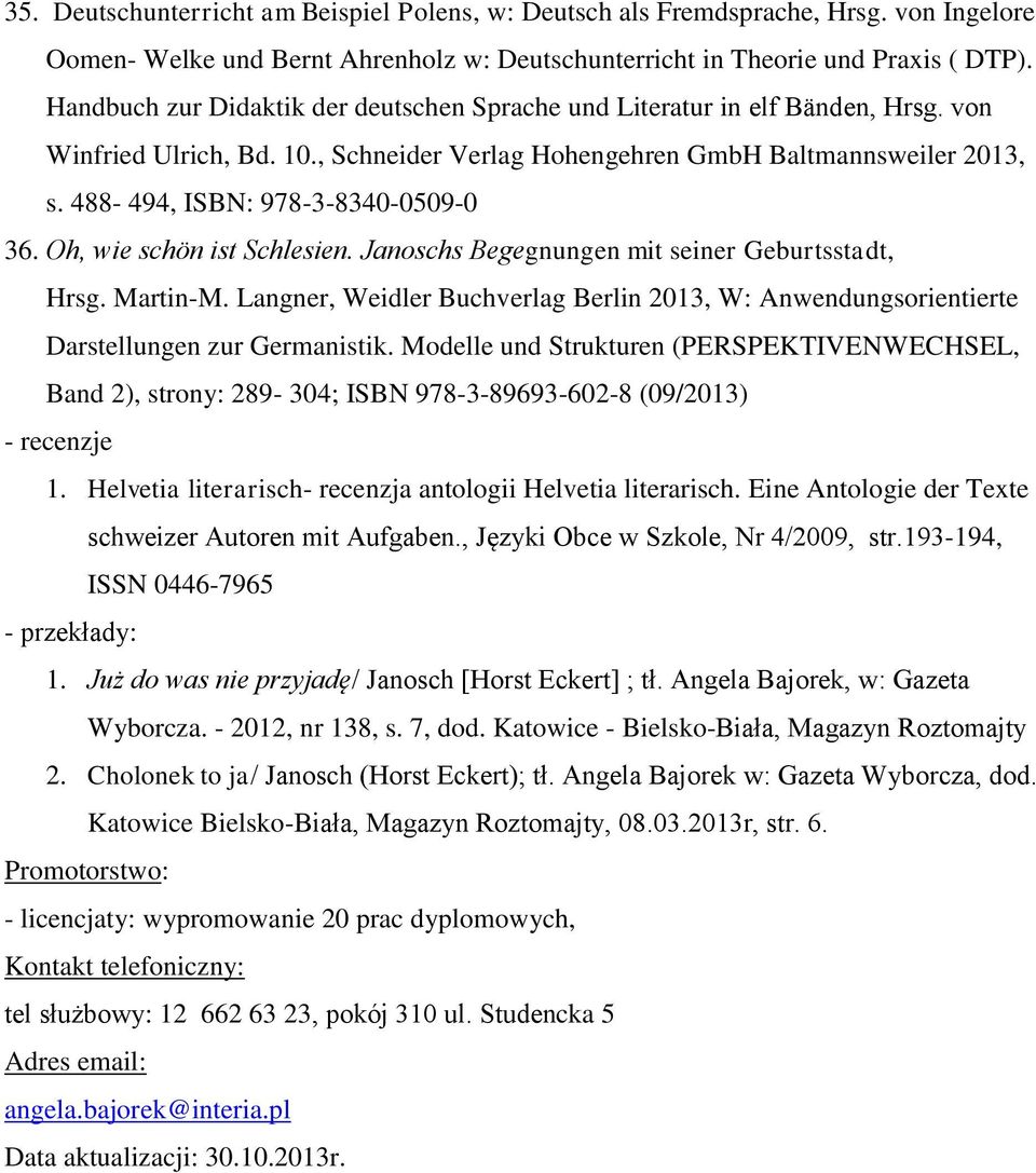 488-494, ISBN: 978-3-8340-0509-0 36. Oh, wie schön ist Schlesien. Janoschs Begegnungen mit seiner Geburtsstadt, Hrsg. Martin-M.
