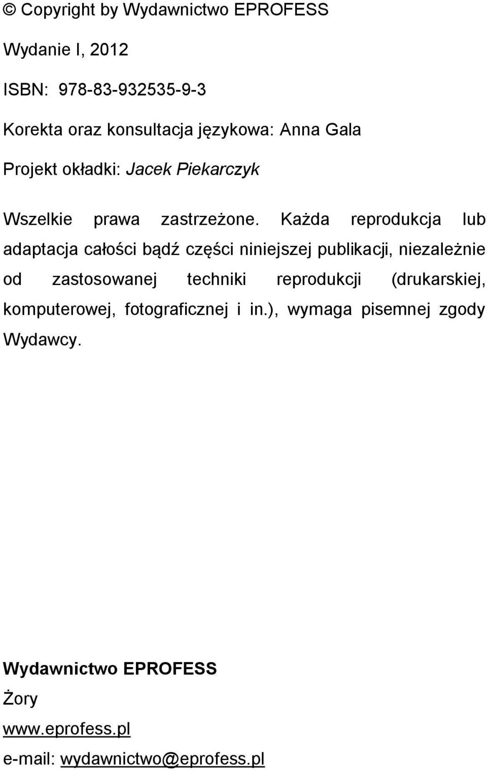 Każda reprodukcja lub adaptacja całości bądź części niniejszej publikacji, niezależnie od zastosowanej techniki