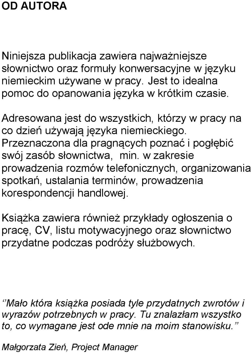 w zakresie prowadzenia rozmów telefonicznych, organizowania spotkań, ustalania terminów, prowadzenia korespondencji handlowej.