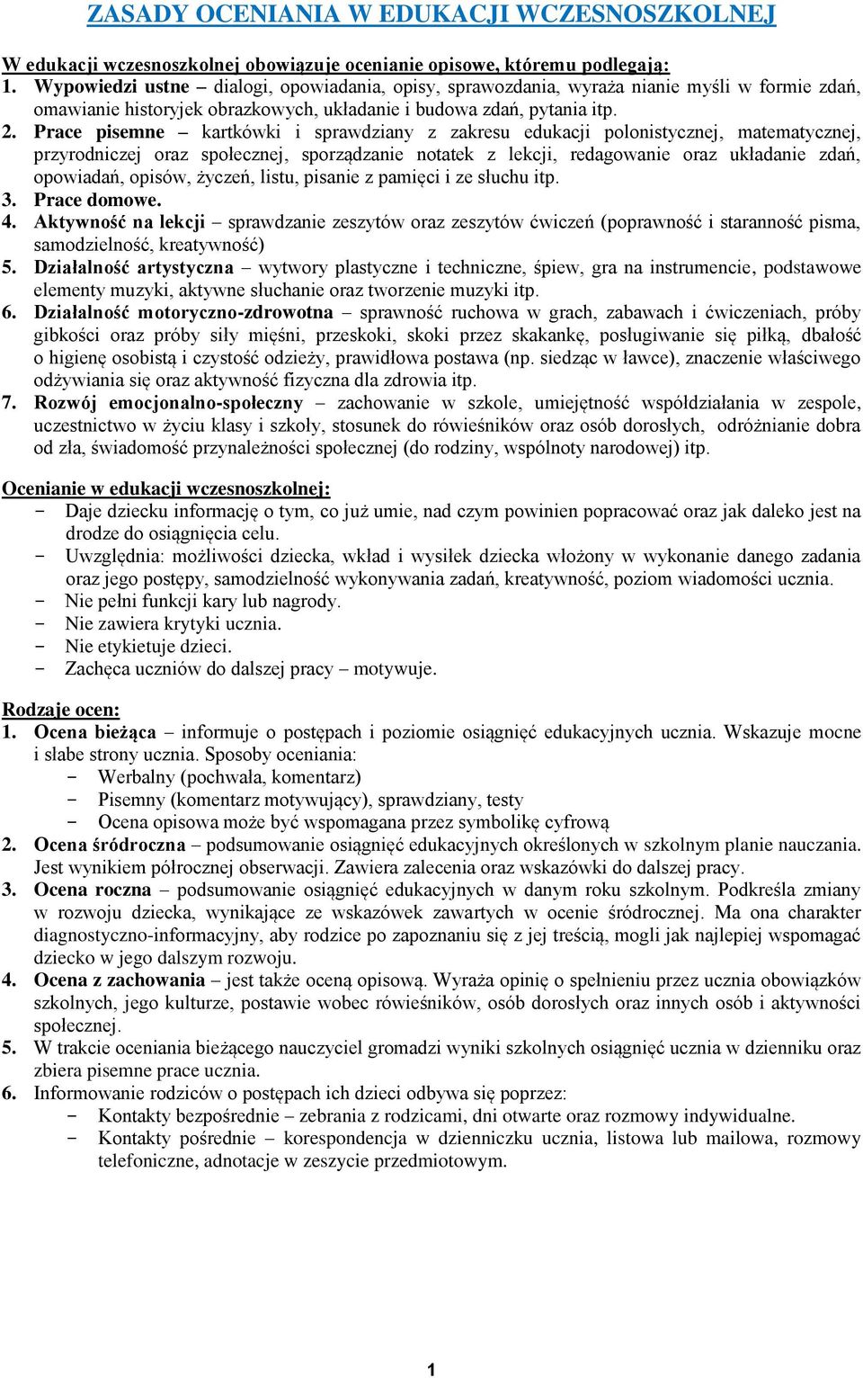 Prace pisemne kartkówki i sprawdziany z zakresu edukacji polonistycznej, matematycznej, przyrodniczej oraz społecznej, sporządzanie notatek z lekcji, redagowanie oraz układanie zdań, opowiadań,