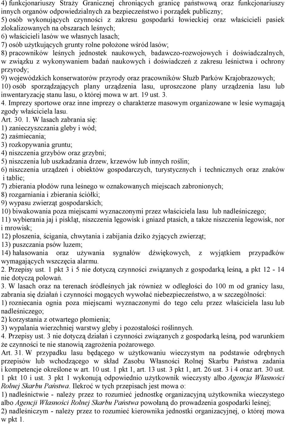 pracowników leśnych jednostek naukowych, badawczo-rozwojowych i doświadczalnych, w związku z wykonywaniem badań naukowych i doświadczeń z zakresu leśnictwa i ochrony przyrody; 9) wojewódzkich