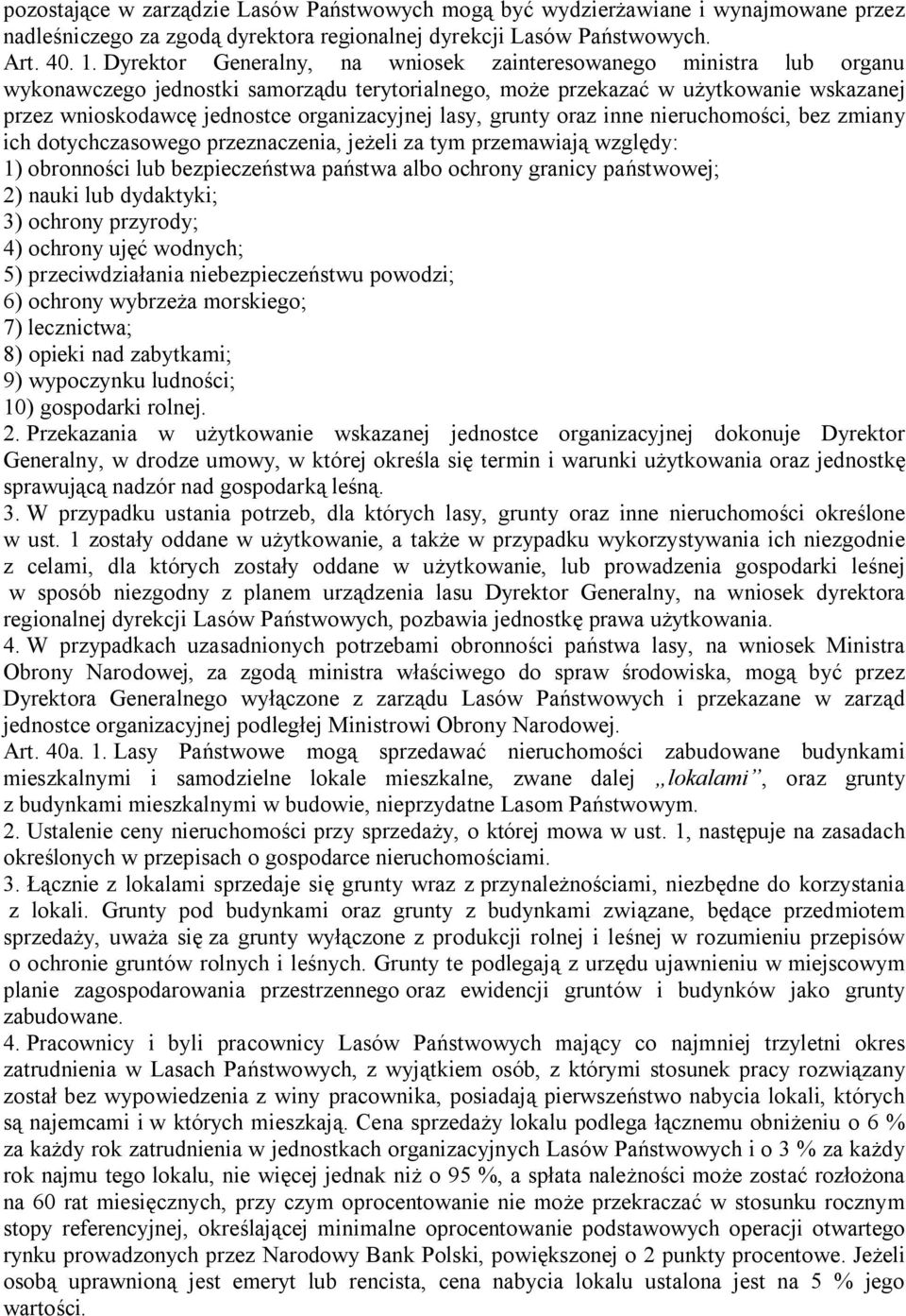 lasy, grunty oraz inne nieruchomości, bez zmiany ich dotychczasowego przeznaczenia, jeżeli za tym przemawiają względy: 1) obronności lub bezpieczeństwa państwa albo ochrony granicy państwowej; 2)