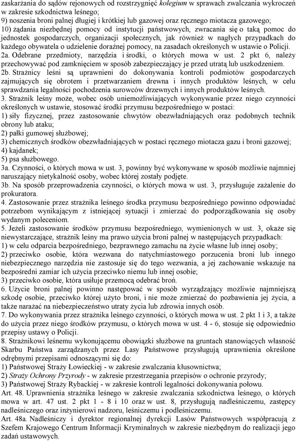 każdego obywatela o udzielenie doraźnej pomocy, na zasadach określonych w ustawie o Policji. 2a. Odebrane przedmioty, narzędzia i środki, o których mowa w ust.