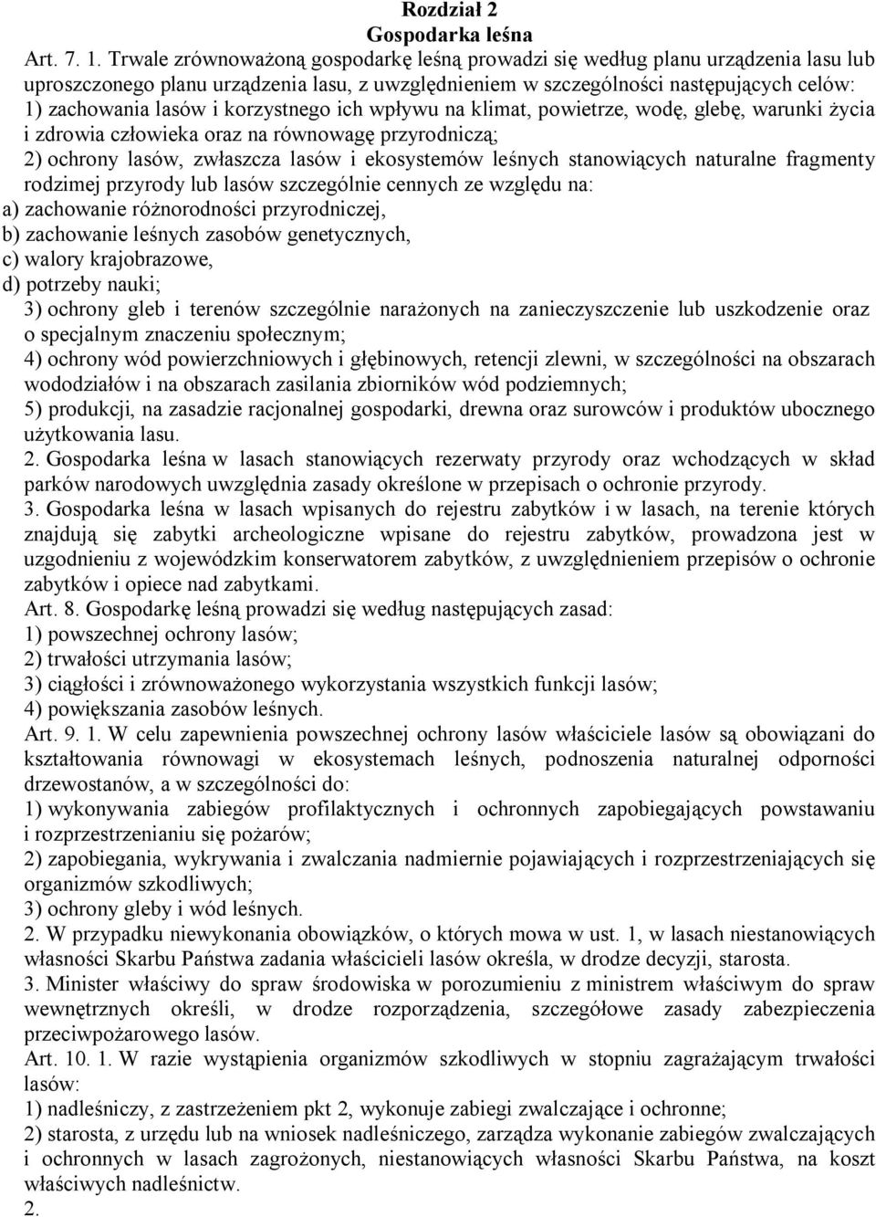 korzystnego ich wpływu na klimat, powietrze, wodę, glebę, warunki życia i zdrowia człowieka oraz na równowagę przyrodniczą; 2) ochrony lasów, zwłaszcza lasów i ekosystemów leśnych stanowiących