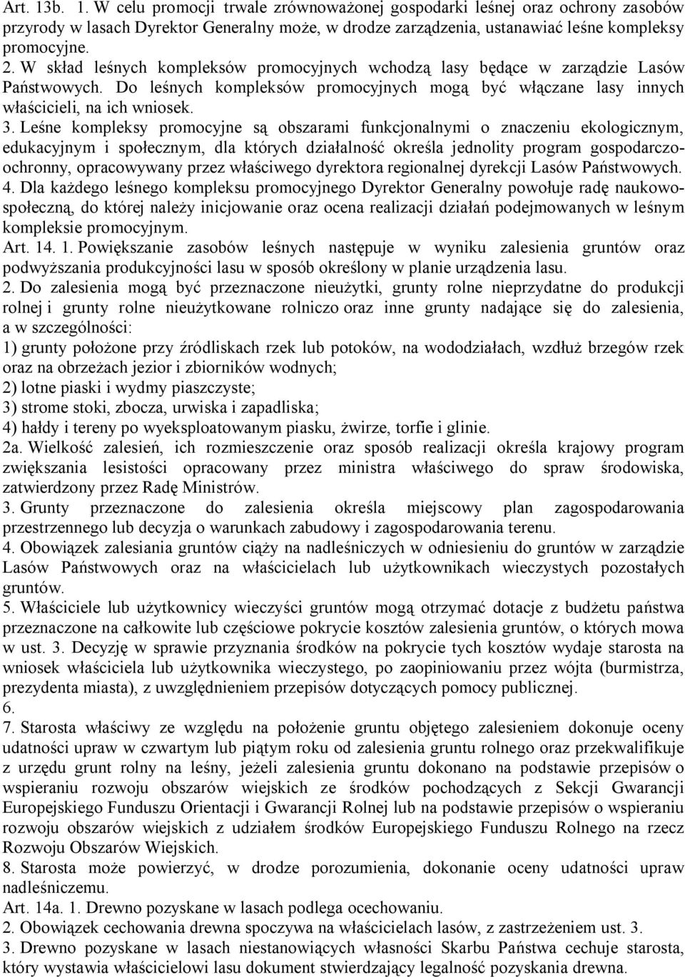 Leśne kompleksy promocyjne są obszarami funkcjonalnymi o znaczeniu ekologicznym, edukacyjnym i społecznym, dla których działalność określa jednolity program gospodarczoochronny, opracowywany przez