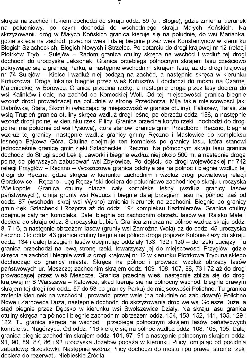 Błogich Nowych i Strzelec. Po dotarciu do drogi krajowej nr 12 (relacji Piotrków Tryb. - Sulejów Radom granica otuliny skręca na wschód i wzdłuż tej drogi dochodzi do uroczyska Jaksonek.