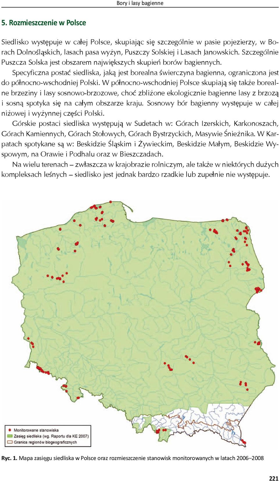 Szczególnie Puszcza Solska jest obszarem najwi kszych skupie borów bagiennych. Specyficzna posta siedliska, jak jest borealna wierczyna bagienna, ograniczona jest do pó nocno-wschodniej Polski.