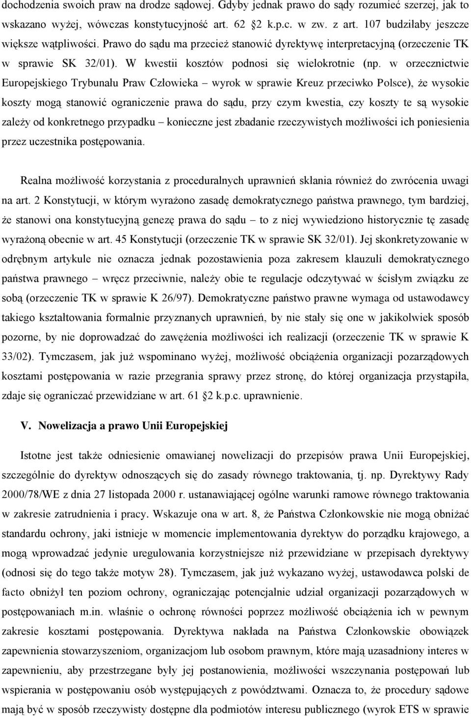 w orzecznictwie Europejskiego Trybunału Praw Człowieka wyrok w sprawie Kreuz przeciwko Polsce), że wysokie koszty mogą stanowić ograniczenie prawa do sądu, przy czym kwestia, czy koszty te są wysokie